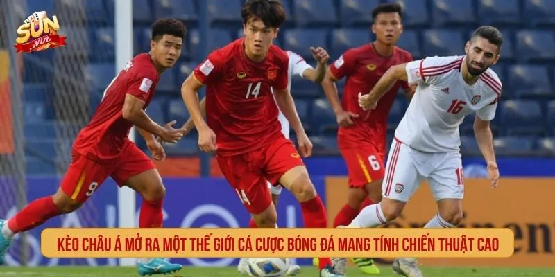 Kèo châu Á mở ra một thế giới cá cược bóng đá mang tính chiến thuật cao