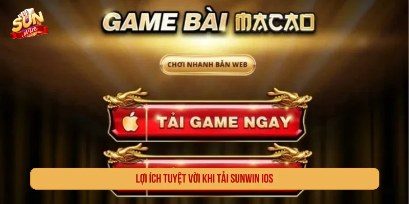 Lợi ích tuyệt vời khi tải SUNWIN iOS