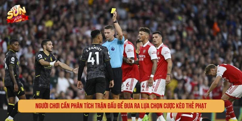 Người chơi cần phân tích trận đấu để đưa ra lựa chọn cược kèo thẻ phạt 