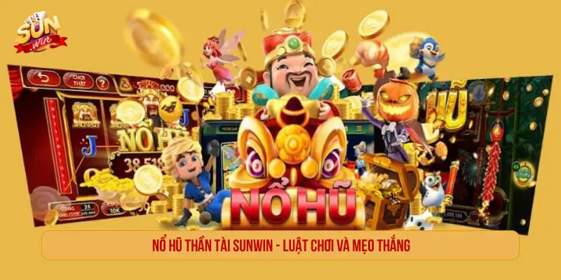 Nổ hũ thần tài SUWIN - Luật chơi và mẹo thắng