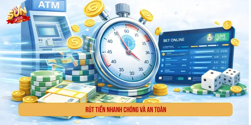 Rút tiền nhanh chóng và an toàn
