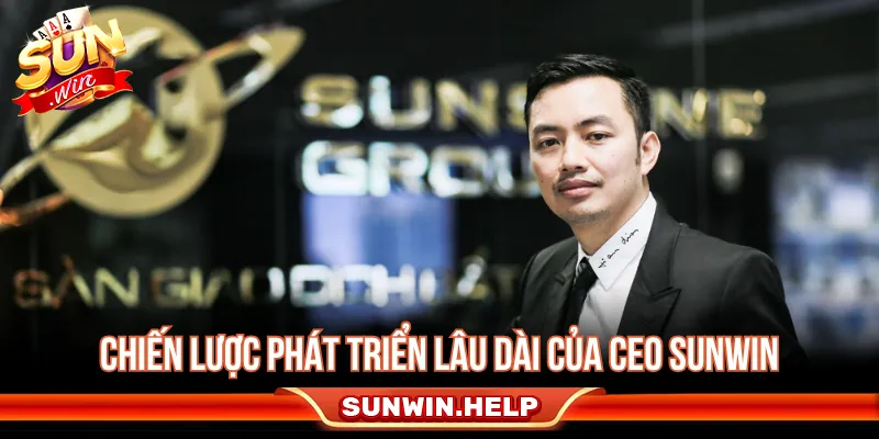 CEO Steven Nguyễn - Quá Trình Phát Triển Cổng SUNWIN CEO triển khai chiến lược bền vững phát triển cho cổng game