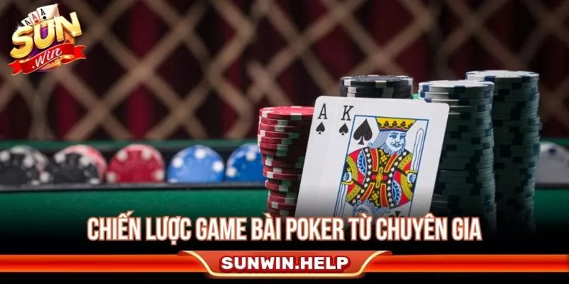 Chiến lược chơi poker từ chuyên gia