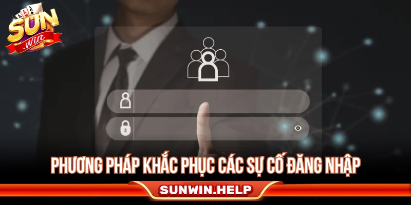Phương pháp khắc phục các sự cố trong quá trình đăng nhập