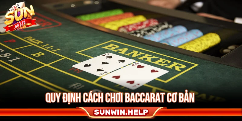 Quy định cách chơi Baccarat cơ bản