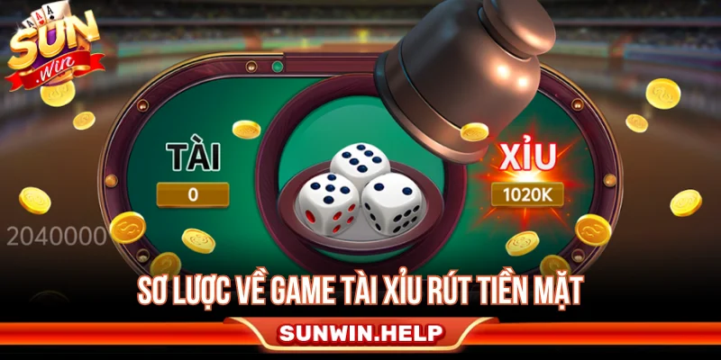 Sơ lược về game tài xỉu rút tiền mặt