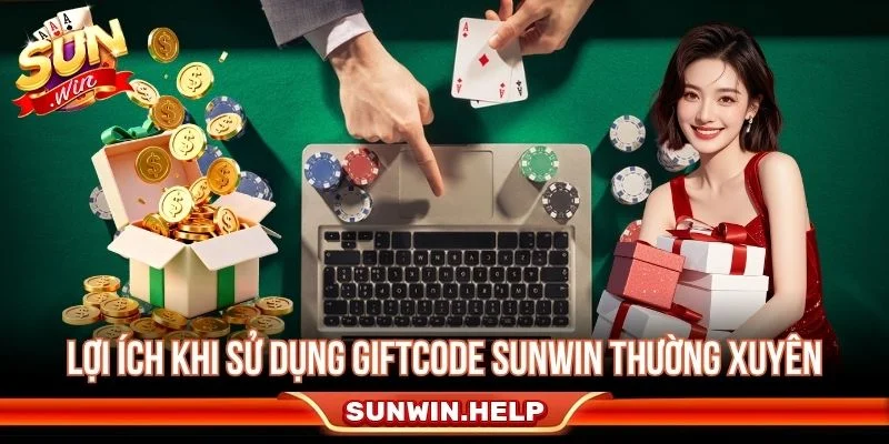 Tận dụng giftcode SUNWIN thường xuyên giúp người chơi tiết kiệm chi phí
