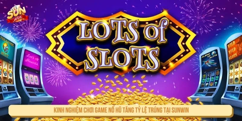 Tham gia nổ hũ có chiến thuật giúp người chơi kiểm soát tốt hơn