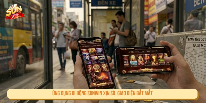 Ứng dụng di động SUNWIN xịn sò, giao diện bắt mắt